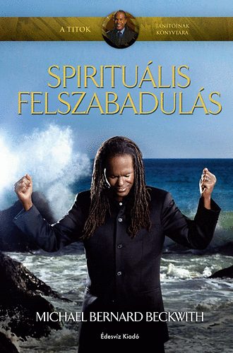 Michael Bernard Beckwith: Spirituális felszabadulás antikvár