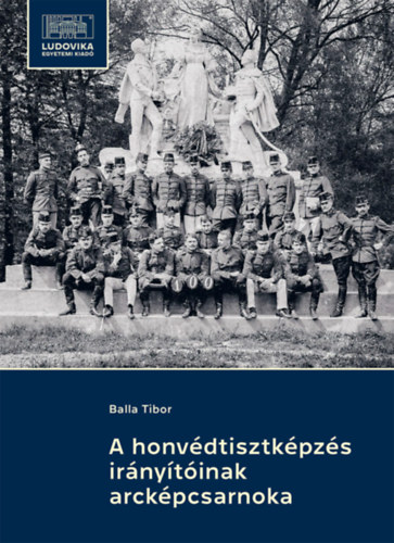 Balla Tibor: A honvédtisztképzés irányítóinak arcképcsarnoka antikvár