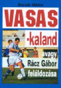 Bocsák Miklós: Vasas-kaland, avagy Rácz Gábor feláldozása antikvár