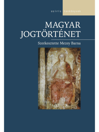 szerk.: Mezey Barna; Bódiné Beliznai Kinga; Homoki Nagy Mária; Horváth Attila; Kabódi Csaba; Király Tibor; Lőrincz József; Máthé Gábor; Mezey Barna; Révész T. Mihály; Stipta István; Zlinszky János: Magyar jogtörténet könyv