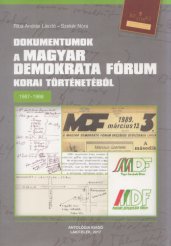 Riba András László - Szekér Nóra: Dokumentumok a Magyar Demokrata Fórum korai történetéből 1987-1989 antikvár