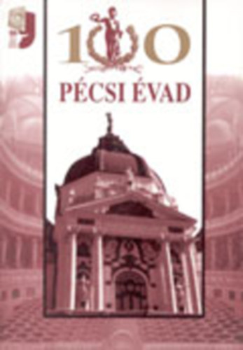 Bezerédy Győző - Simon István - Szirtes Gábor: 100 Pécsi évad - A Pécsi Nemzeti Színház száz éve antikvár