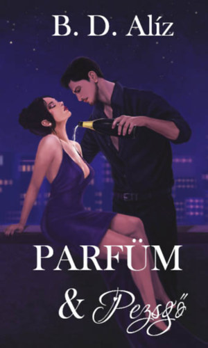 B.D. Alíz: Parfüm & Pezsgő könyv