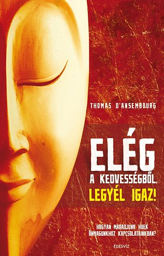 Thomas d’Ansenbourg: Elég a kedvességből, legyél igaz! antikvár