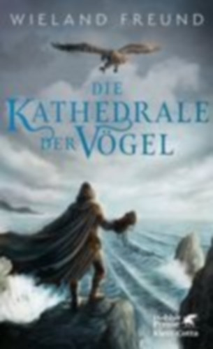 Freund, Wieland: Die Kathedrale der Vögel idegen