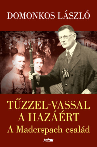 Domonkos László: Tűzzel-vassal a hazáért könyv