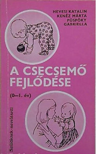 Hevesi Katalin; Murányi-Kovács Endréné; Harsányi István; Kálló Éva: A csecsemő fejlődése - A kisgyermekkor - A serdülőkor - Az ifjúkor antikvár