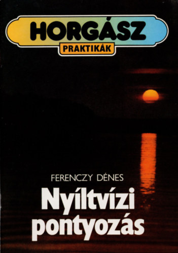 Ferenczy Dénes -Hunyady Attila: Nyíltvízi pontyozás- Horgász praktikák antikvár