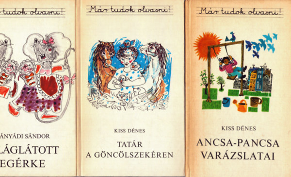 Kányádi Sándor, Kiss Dénes: 3 db a Már tudok olvasni! sorozatból: Világlátott egérke - Ancsa-Pancsa vaázslatai - Tatár a göncölszekéren antikvár