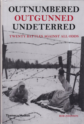 Rob Johnson: Outnumbered, Outgunned, Undeterred: Twenty Battles Against All Odds antikvár