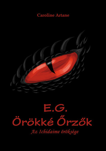 Artane, Caroline: E. G. - Örökké Őrzők - Az Ichidaime öröksége könyv