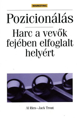Al Ries, Jack Trout: Pozicionálás - Harc a vevők fejében elfoglalt helyért antikvár