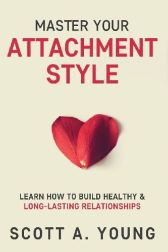 Young, Scott A: Master Your Attachment Style idegen