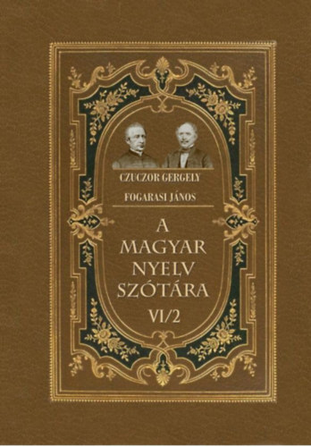 Czuczor Gergely, Fogarasi János: A magyar nyelv szótára VI/2 könyv
