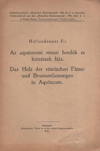 Hollendonner F.: Az aquincumi római hordók és kútrészek fája - Az aqiuncumi római szövet anyaga - A Biota orientális Endl. és Thuja occidentalis L. fájának hisztológiai megkülönböztetése - Dr Hollendonner Ferenc emlékezete antikvár
