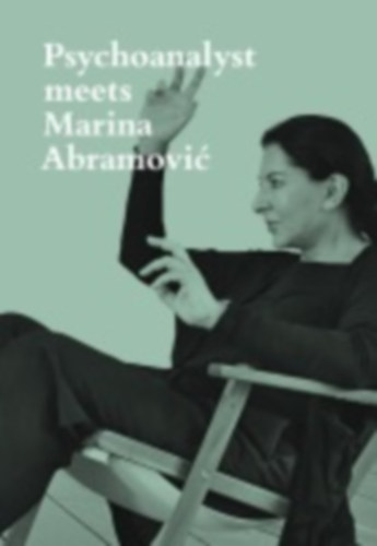 Fischer, Jeannette: Psychoanalyst meets Marina Abramovic idegen