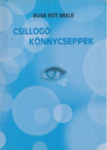 Elisa Rot Mikle: Csillogó könnycseppek - Elbeszélő novella antikvár