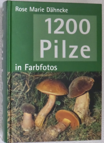 Rose Marie Dähncke: 1200 Pilze in Farbfotos (gombahatározó) antikvár