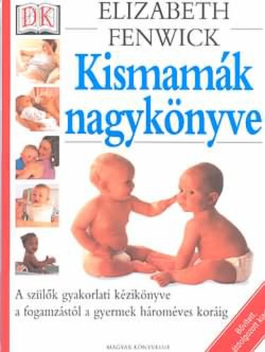 Elizabeth Fenwick: Kismamák nagykönyve (A szülők gyakorlati kézikönyve a fogamzástól a gyermek hároméves koráig) antikvár
