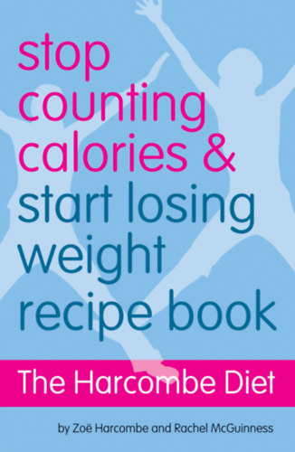 Zoe Harcombe: Stop Counting Calories and Start Losing Weight: The Harcombe Diet Recipe Book antikvár