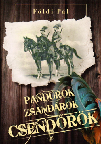 Földi Pál: Pandúrok, zsandárok, csendőrök antikvár