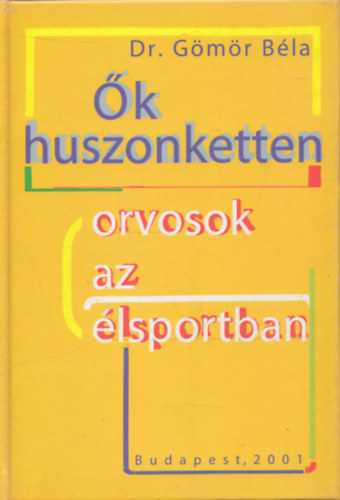 Dr. Gömör Béla (szerk.): Ők huszonketten - Orvosok az élsportban antikvár