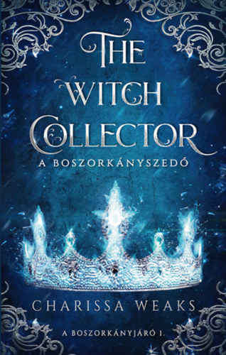 Charissa Weaks: The Witch Collector - A Boszorkányszedő e-Könyv