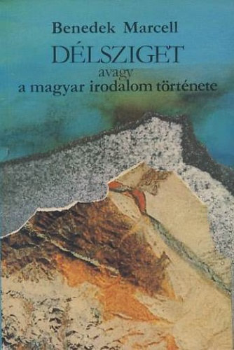 Benedek Marcell: Délsziget - Avagy a magyar irodalom  története antikvár