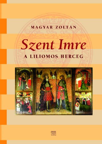 Magyar Zoltán: Szent Imre, a liliomos herceg antikvár