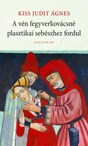 Kiss Judit Ágnes: A vén fegyverkovácsné plasztikai sebészhez fordul antikvár