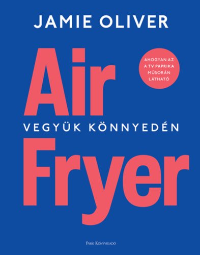 Jamie Oliver: Air Fryer könyv
