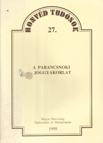 Dr. Csery Péter: A parancsnoki joggyakorlat antikvár