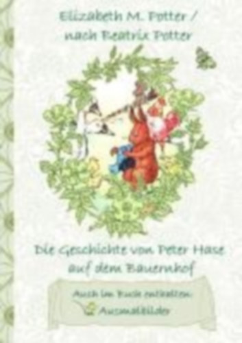 Potter, Elizabeth M. - Potter, Beatrix: Die Geschichte von Peter Hase auf dem Bauernhof (inklusive Ausmalbilder, deutsche Erstveröffentlichung! ) idegen