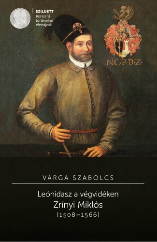 Varga Szabolcs: Leónidasz a végvidéken. Zrínyi Miklós (1508-1566) e-Könyv