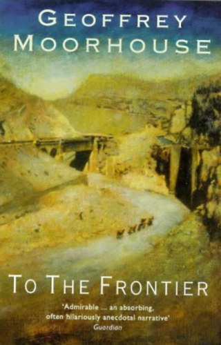 Geoffrey Moorhouse: To The Frontier antikvár