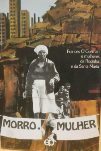 Frances O'Gorman: Morro, Mulher (Colecao O Povo Quer Viver) antikvár