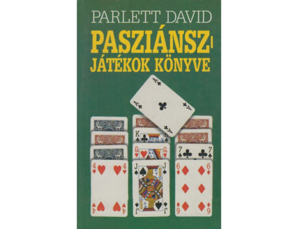 SZERZŐ Parlett David FORDÍTÓ Király Zsuzsa LEKTOR Feldmár Teréz: Pasziánszjátékok könyve   Egypaklis játszmák - Kétpaklis játszmák - Három- vagy többpaklis játszmák antikvár