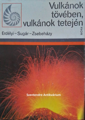 SZERZŐ Erdélyi István Sugár Lajos Zsebeházy György SZERKESZTŐ Simonffy Géza LEKTOR Hédervári Péter: Vulkánok tövében, vulkánok tetején - A kő, amelyből az ember kultúrákat teremtett (illusztrált kiadás) Egyedi termékfotó antikvár