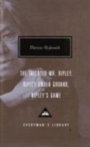 Highsmith, Patricia: The Talented Mr. Ripley, Ripley Under Ground, Ripley's Game idegen