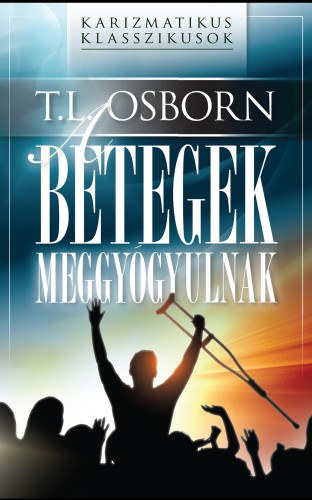 T. L. Osborn: A betegek meggyógyulnak e-Könyv