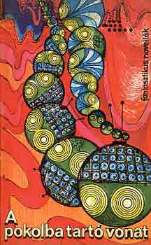 Isaac Asimov, Harry Harrison, Gordon R. Dickson, Eric Frank Russel, Walter M. Jr. Miller, Robert Sheckley, Alan E. Nourse: A pokolba tartó vonat. Tudományos-fantasztikus novellák antikvár