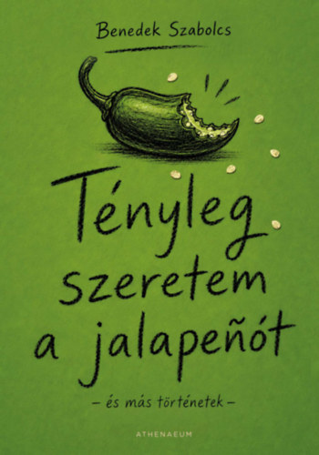Benedek Szabolcs: Tényleg szeretem a jalapenót - és más történetek könyv