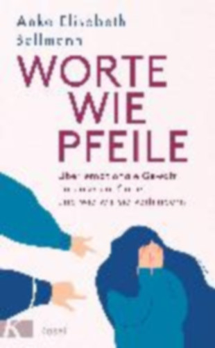Ballmann, Anke Elisabeth: Worte wie Pfeile idegen
