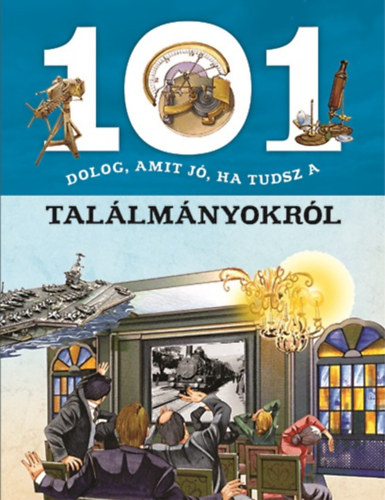 101 dolog, amit jó, ha tudsz a találmányokról könyv