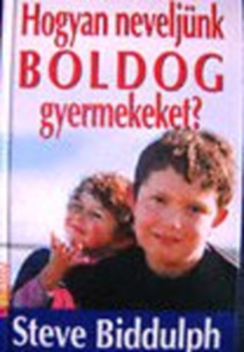 Steve Biddulph: Hogyan neveljünk boldog gyermekeket? antikvár