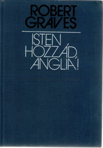 Robert Graves: Isten hozzád, Anglia! antikvár