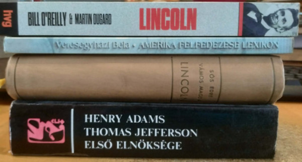 Henry Adams, Veresegyházi Béla, Sós Endre-Vámos Magda, Bill O'Reilly - Martin Dugard: 4 db Amerikai történelem: Amerika felfedezése lexikon 1492-től 1600-ig + Lincoln + Lincoln (A merénylet, amely örökre megváltoztatta Amerikát) + Thomas Jefferson első elnöksége 1801-1805 antikvár
