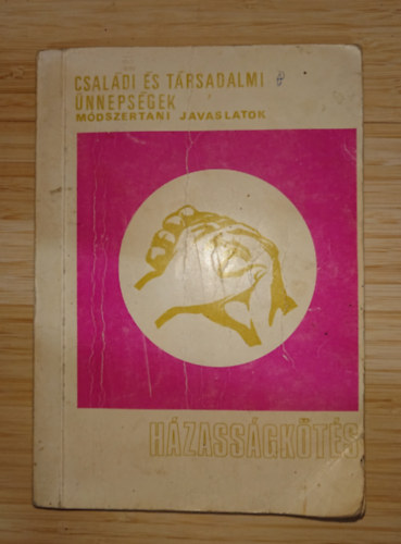 házasságkötés - Családi és társadalmi ünnepségek - módszertani javaslatok antikvár