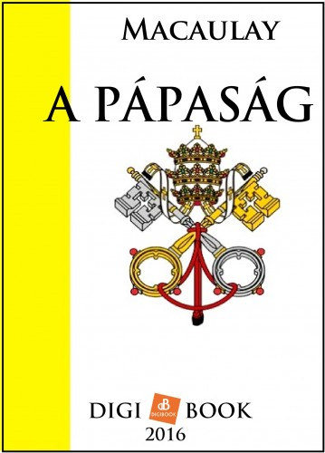 Thomas Babington Macaulay: A pápaság e-Könyv