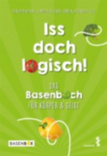 Hoyos, Philippa - Lovrek, Leopold - Eltz, Albrecht - Lovrek, Lukas: Iss doch logisch! Das Basenbuch für Körper und Geist idegen